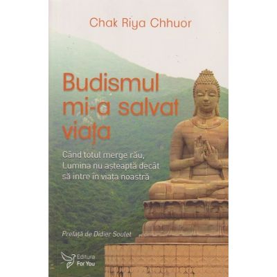 Budismul mi-a salvat viata (Editura: For You, Autor: Chak Riya Chhuor ISBN 978-606-639-573-1)
