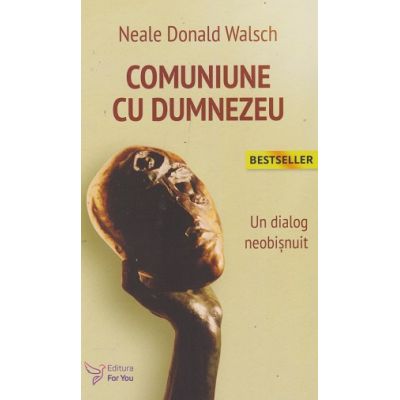 Comuniune cu Dumnezeu (Editura: For You, Autor: Neale Donald Wlash ISBN 978-606-639-567-0)