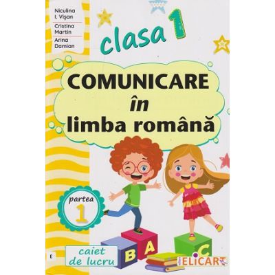Comunicare in limba romana clasa 1, partea 1 (e)(Editura: Elicart, Autori: Niculina I. Visan ISBN 978-606-768-392-5)