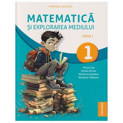 Matematica si explorarea mediului clasa 1 manual (Editura: Booklet, Autori: Mirela Ilie, Emilia Micloi ISBN 978-606-590-993-9)