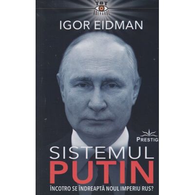 Sistemul Putin(Editura: Prestige, Autor: Igor Eidman ISBN 978-630-6506-68-2)