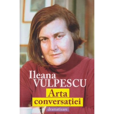Arta conversatiei dramatizare (Editura: Tempus, Autor: Ileana Vulpescu ISBN 978-606-94644-4-1)