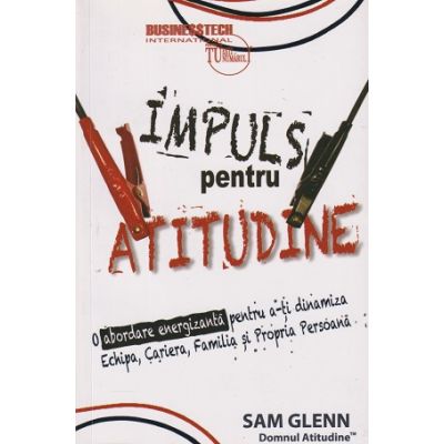 Impuls pentru atitudine (Editura: BusinessTech International, Autor: Sam Glenn ISBN 978-606-8709-15-4)