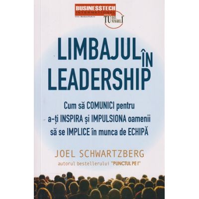 Limbajul in Leadership (Editura: BusinessTech International, Autor: Joel Schartzberg ISBN 978-606-8709-34-5)