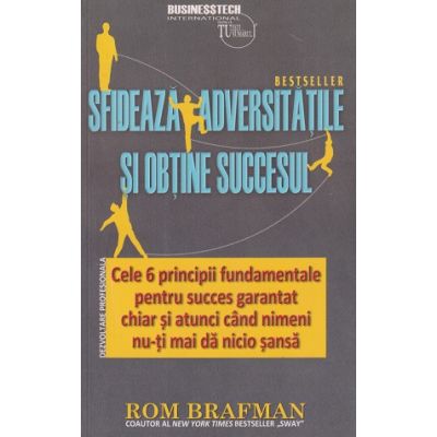 Sfideaza adversitatile si obtine succesul (Editura: BusinessTech International, Autor: Rom Brafman ISBN 978-606-8709-90-3)