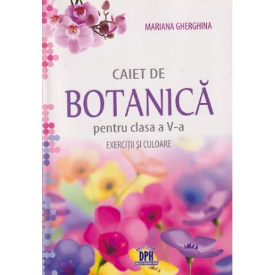 Caiet de botanica pentru clasa a 5 a exercitii si culoare (Editura: Didactica Publishing House, Autor: Mariana Gherghina ISBN 978-606-683-083-6)